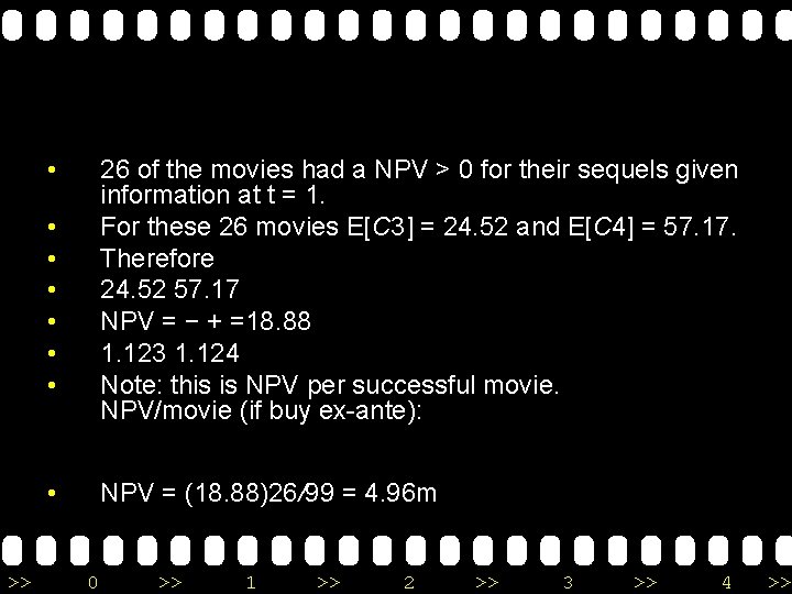 • 26 of the movies had a NPV > 0 for their sequels • 26 of the movies had a NPV > 0 for their sequels