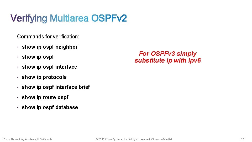 Commands for verification: • show ip ospf neighbor • show ip ospf interface For