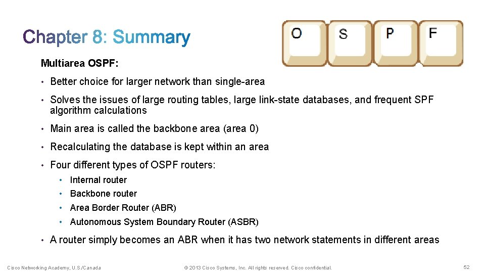 Multiarea OSPF: • Better choice for larger network than single-area • Solves the issues