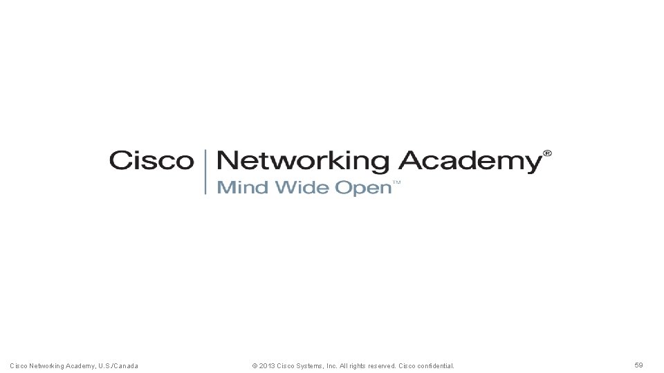 Cisco Networking Academy, U. S. /Canada © 2013 Cisco Systems, Inc. All rights reserved.