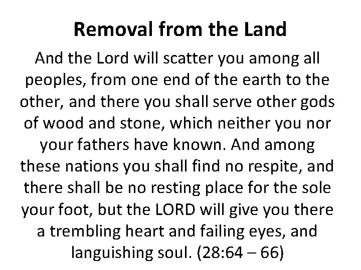 Removal from the Land And the Lord will scatter you among all peoples, from