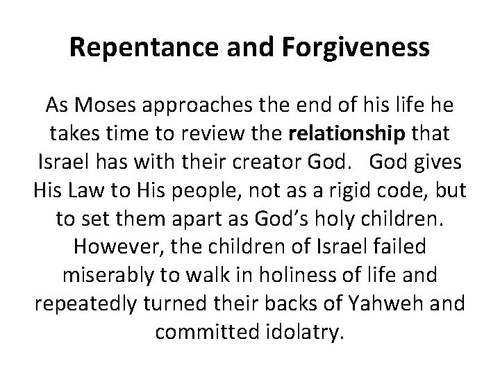 Repentance and Forgiveness As Moses approaches the end of his life he takes time