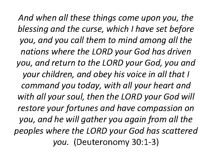 And when all these things come upon you, the blessing and the curse, which