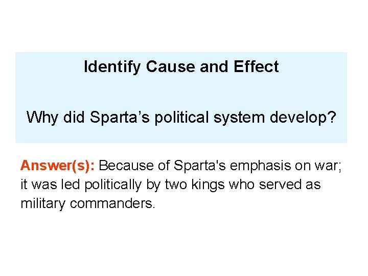 Identify Cause and Effect Why did Sparta’s political system develop? Answer(s): Because of Sparta's