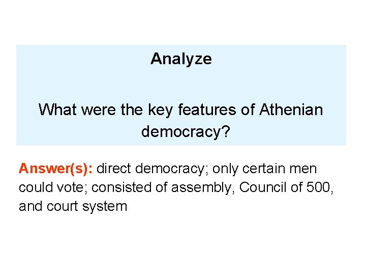 Analyze What were the key features of Athenian democracy? Answer(s): direct democracy; only certain