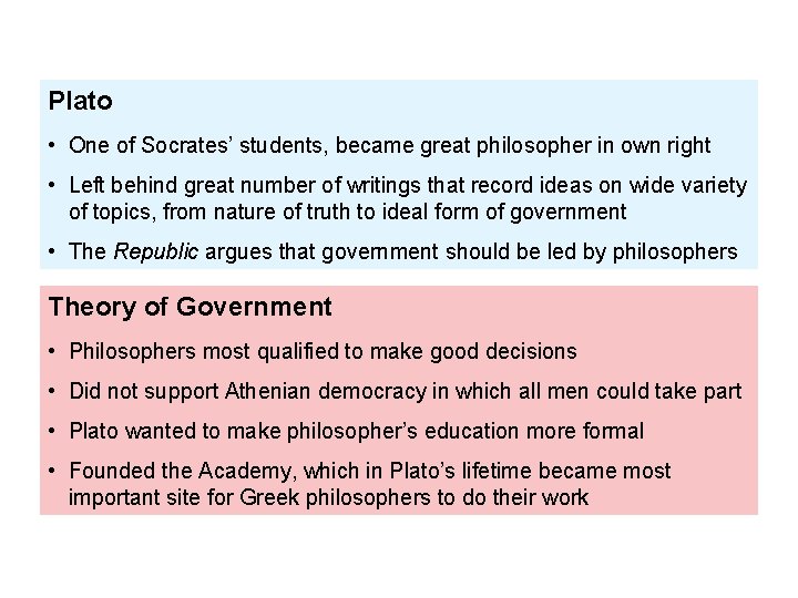 Plato • One of Socrates’ students, became great philosopher in own right • Left