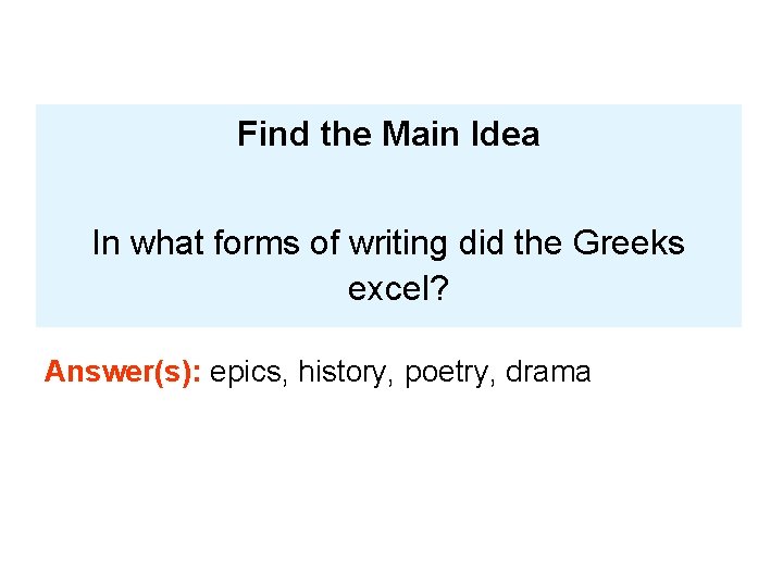 Find the Main Idea In what forms of writing did the Greeks excel? Answer(s):