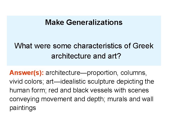 Make Generalizations What were some characteristics of Greek architecture and art? Answer(s): architecture—proportion, columns,