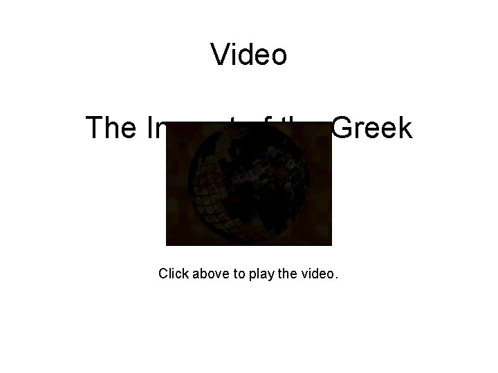 Video The Impact of the Greek Scholars Click above to play the video. 