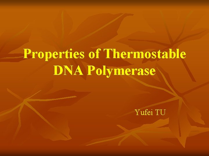Properties of Thermostable DNA Polymerase Yufei TU 
