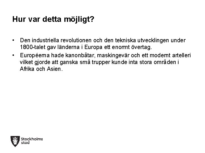 Hur var detta möjligt? • Den industriella revolutionen och den tekniska utvecklingen under 1800