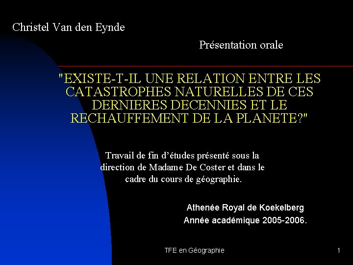 Christel Van den Eynde Présentation orale "EXISTE-T-IL UNE RELATION ENTRE LES CATASTROPHES NATURELLES DE