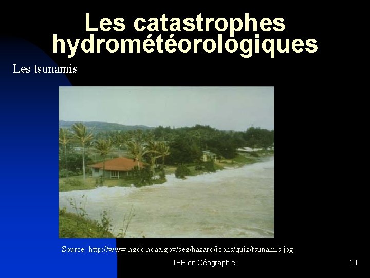 Les catastrophes hydrométéorologiques Les tsunamis Source: http: //www. ngdc. noaa. gov/seg/hazard/icons/quiz/tsunamis. jpg TFE en