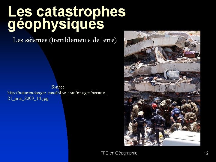 Les catastrophes géophysiques Les séismes (tremblements de terre) Source: http: //naturendanger. canalblog. com/images/seisme_ 21_mai_2003_14.