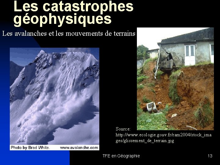 Les catastrophes géophysiques Les avalanches et les mouvements de terrains Source: http: //www. ecologie.