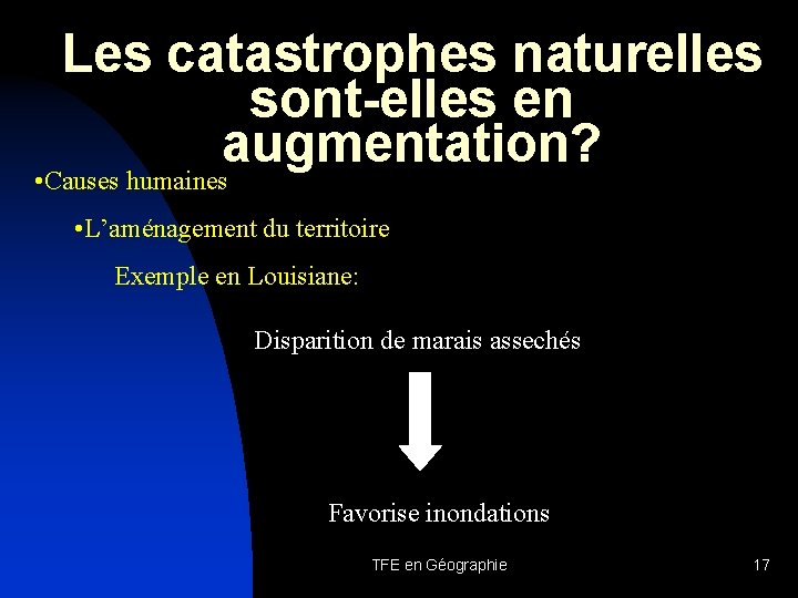 Les catastrophes naturelles sont-elles en augmentation? • Causes humaines • L’aménagement du territoire Exemple