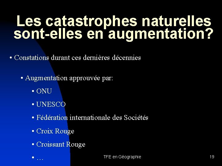 Les catastrophes naturelles sont-elles en augmentation? • Constations durant ces dernières décennies • Augmentation