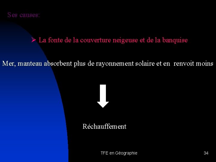 Ses causes: Ø La fonte de la couverture neigeuse et de la banquise Mer,