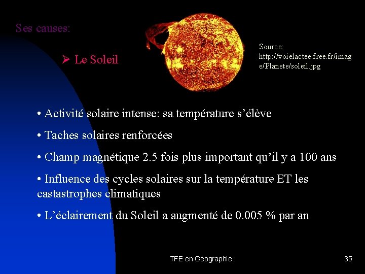 Ses causes: Source: http: //voielactee. fr/imag e/Planete/soleil. jpg Ø Le Soleil • Activité solaire