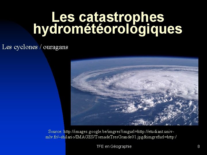Les catastrophes hydrométéorologiques Les cyclones / ouragans Source: http: //images. google. be/imgres? imgurl=http: //etudiant.