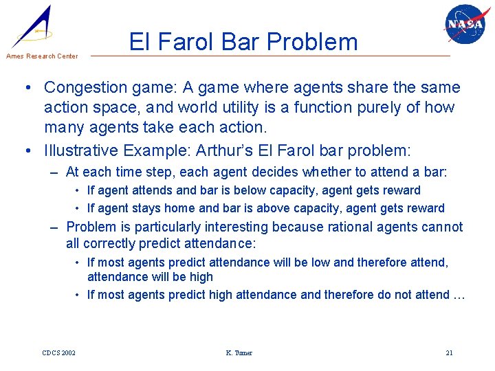 Ames Research Center El Farol Bar Problem • Congestion game: A game where agents