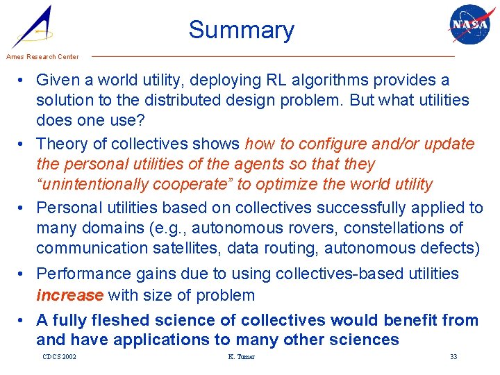 Summary Ames Research Center • Given a world utility, deploying RL algorithms provides a