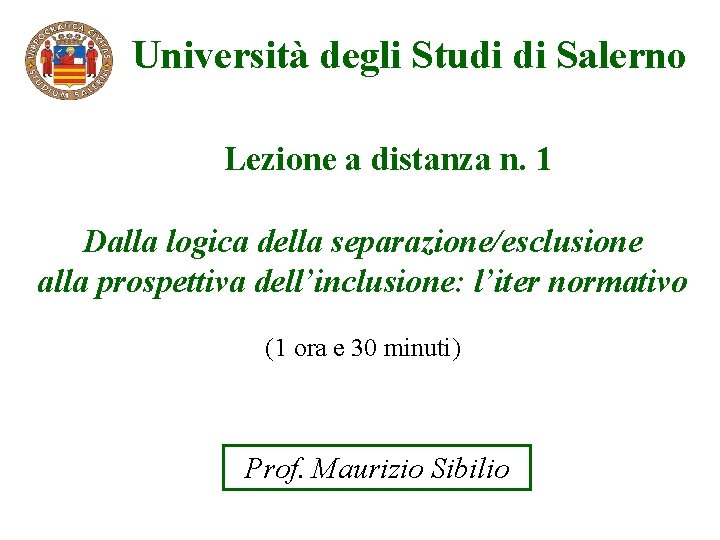 Università degli Studi di Salerno Lezione a distanza n. 1 Dalla logica della separazione/esclusione