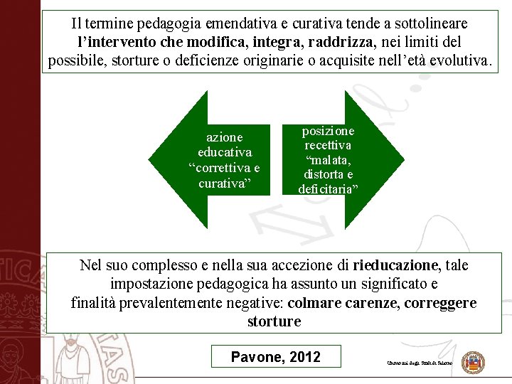 Il termine pedagogia emendativa e curativa tende a sottolineare l’intervento che modifica, integra, raddrizza,