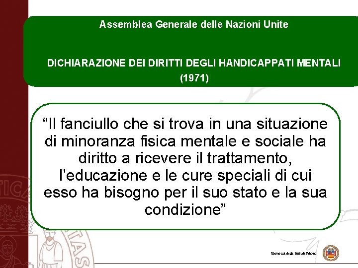 Assemblea Generale delle Nazioni Unite DICHIARAZIONE DEI DIRITTI DEGLI HANDICAPPATI MENTALI (1971) “Il fanciullo