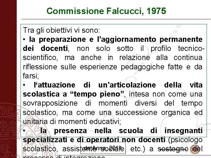 Commissione Falcucci, 1975 Tra gli obiettivi vi sono: • la preparazione e l’aggiornamento permanente