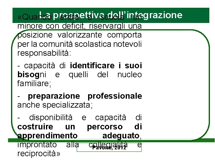 La prospettiva dell’integrazione «Quando entra a scuola un minore con deficit, riservargli una posizione