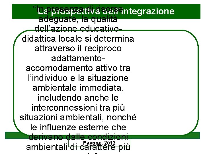 “In presenza di risorse La prospettiva dell’integrazione adeguate, la qualità dell’azione educativodidattica locale si