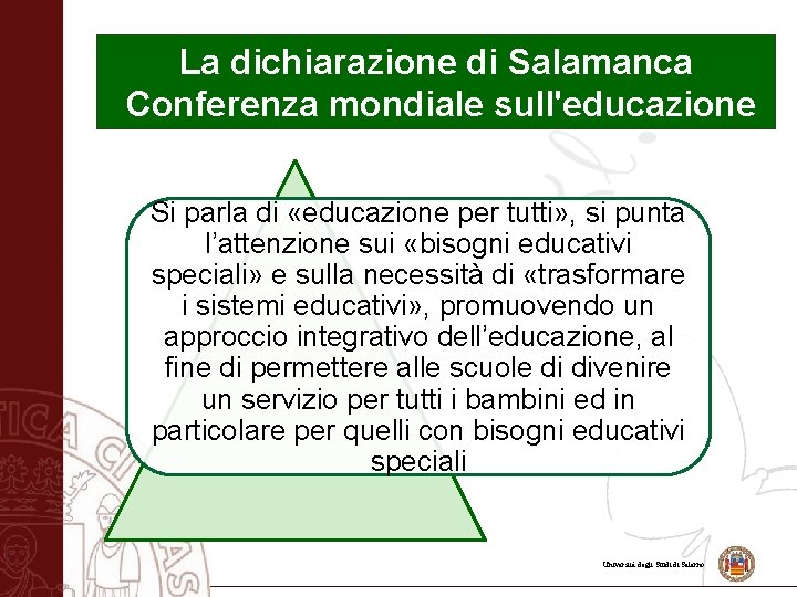 La dichiarazione di Salamanca Conferenza mondiale sull'educazione Si parla di «educazione per tutti» ,