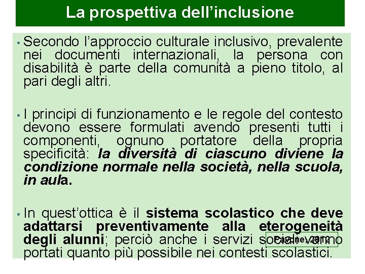 La prospettiva dell’inclusione • Secondo l’approccio culturale inclusivo, prevalente nei documenti internazionali, la persona