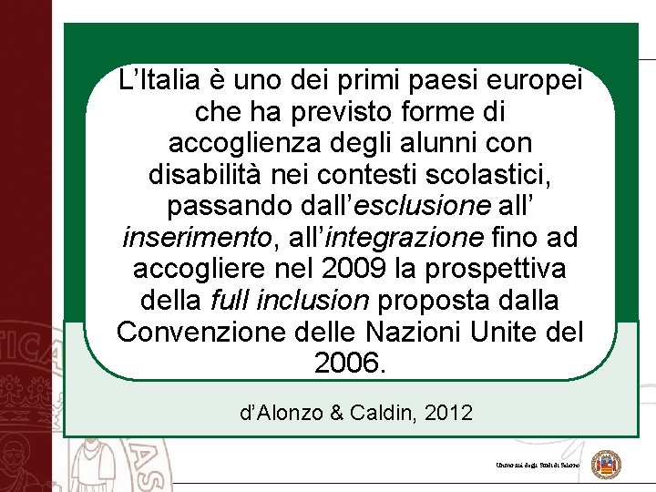 L’Italia è uno dei primi paesi europei che ha previsto forme di accoglienza degli