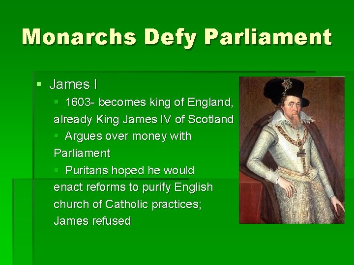 Monarchs Defy Parliament § James I § 1603 - becomes king of England, already Monarchs Defy Parliament § James I § 1603 - becomes king of England, already
