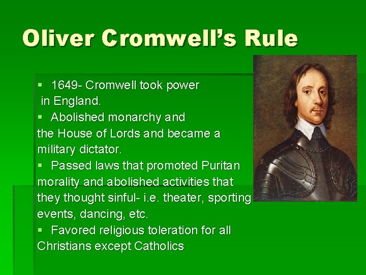 Oliver Cromwell’s Rule § 1649 - Cromwell took power in England. § Abolished monarchy Oliver Cromwell’s Rule § 1649 - Cromwell took power in England. § Abolished monarchy