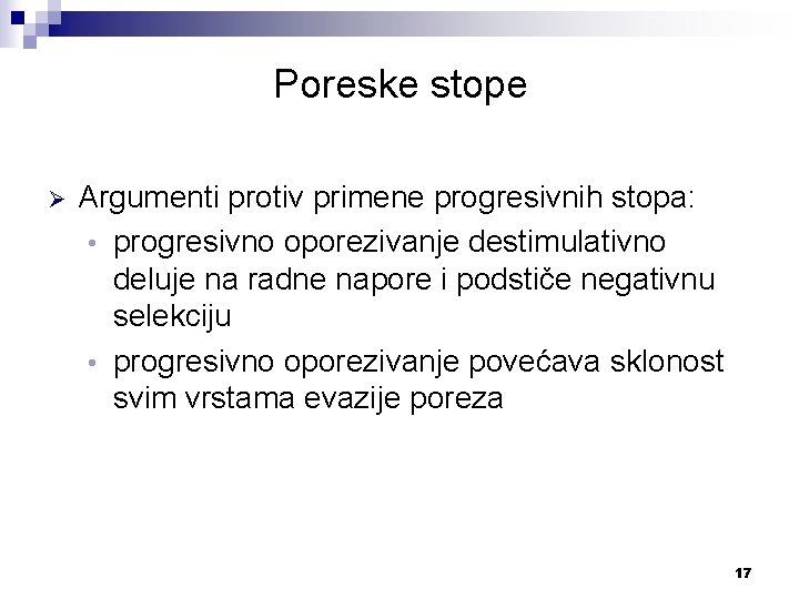 Poreske stope Ø Argumenti protiv primene progresivnih stopa: • progresivno oporezivanje destimulativno deluje na