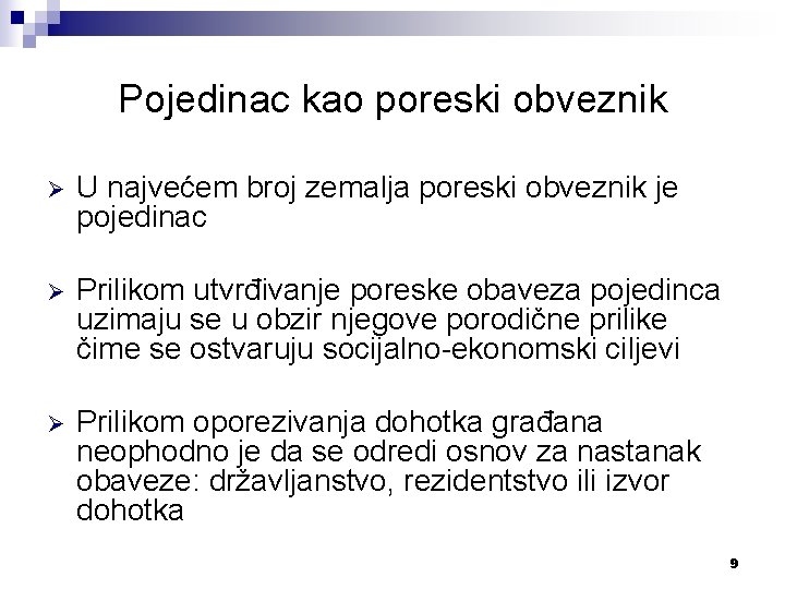 Pojedinac kao poreski obveznik Ø U najvećem broj zemalja poreski obveznik je pojedinac Ø