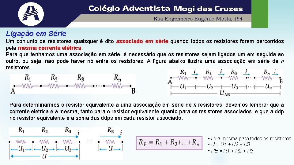 Ligação em Série Um conjunto de resistores quaisquer é dito associado em série quando