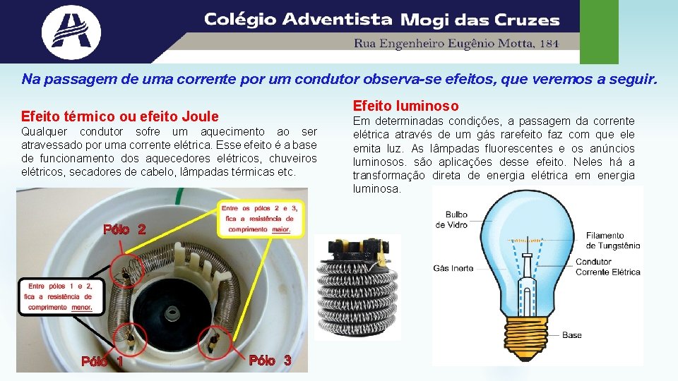 Na passagem de uma corrente por um condutor observa-se efeitos, que veremos a seguir.