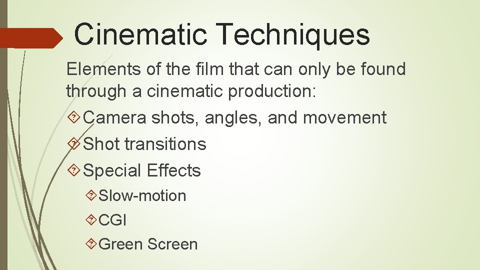Cinematic Techniques Elements of the film that can only be found through a cinematic
