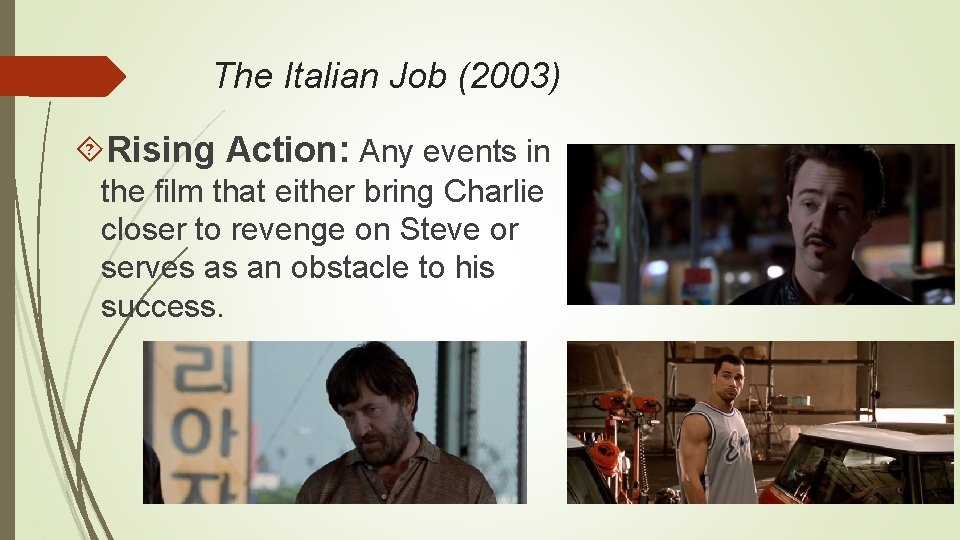 The Italian Job (2003) Rising Action: Any events in the film that either bring