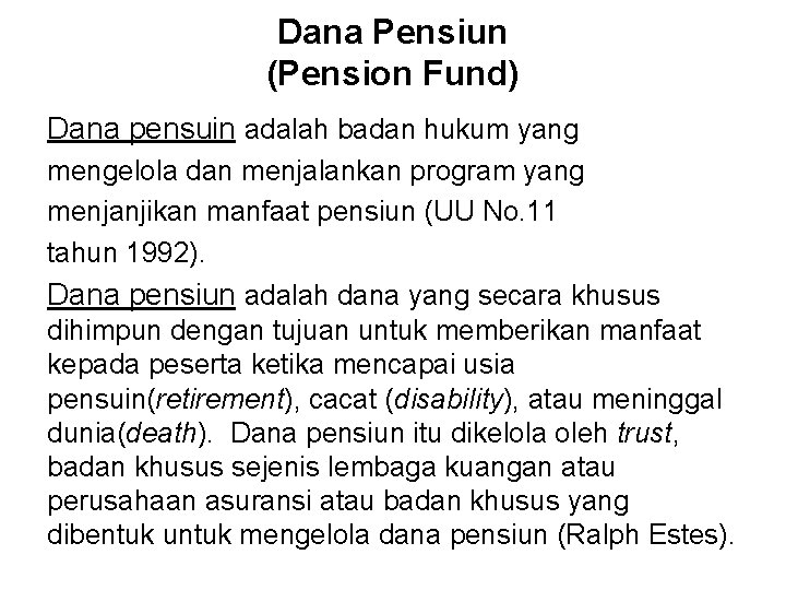 Dana Pensiun (Pension Fund) Dana pensuin adalah badan hukum yang mengelola dan menjalankan program