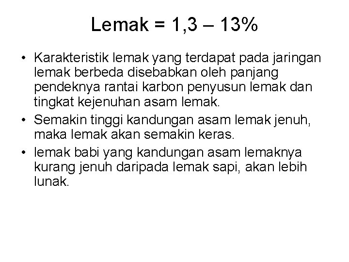 Lemak = 1, 3 – 13% • Karakteristik lemak yang terdapat pada jaringan lemak