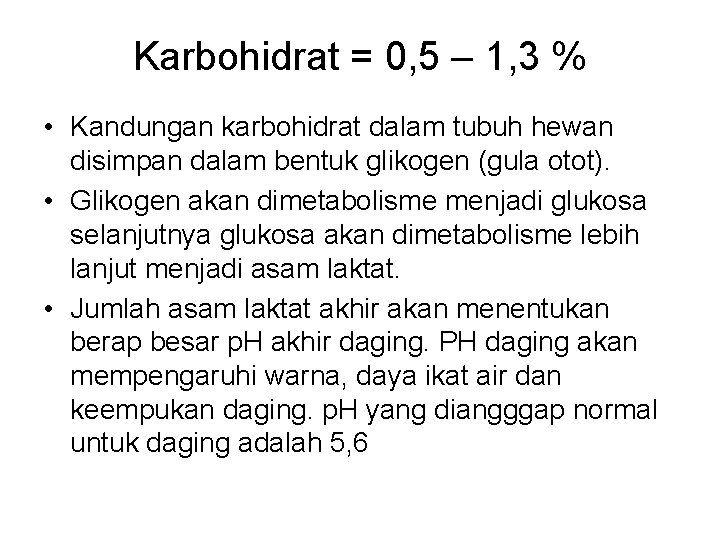 Karbohidrat = 0, 5 – 1, 3 % • Kandungan karbohidrat dalam tubuh hewan