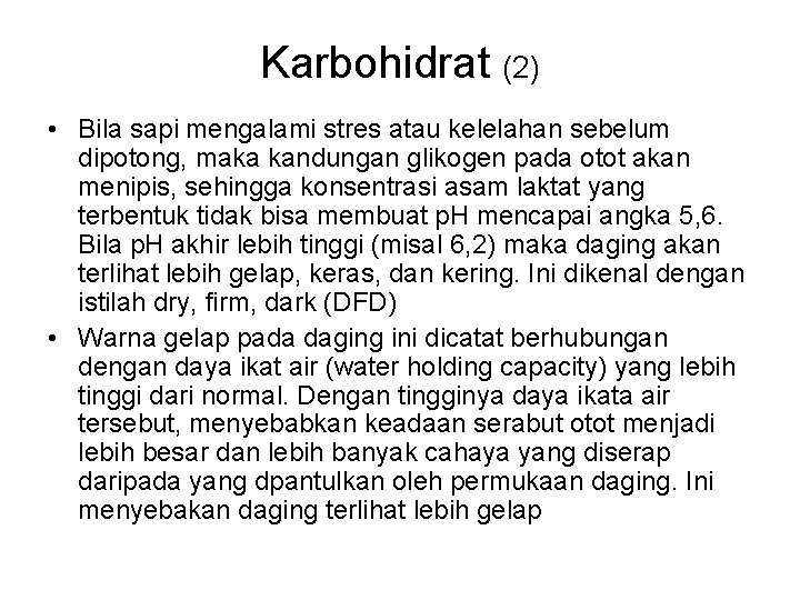 Karbohidrat (2) • Bila sapi mengalami stres atau kelelahan sebelum dipotong, maka kandungan glikogen