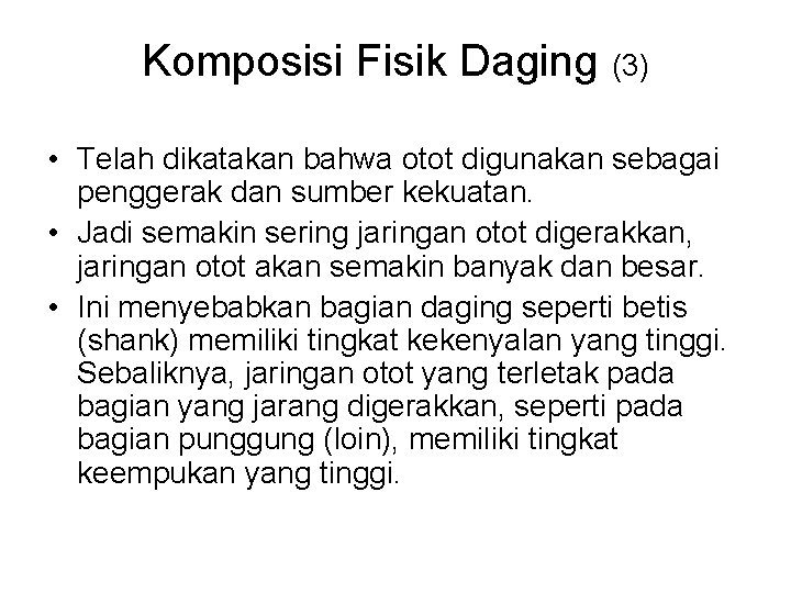 Komposisi Fisik Daging (3) • Telah dikatakan bahwa otot digunakan sebagai penggerak dan sumber