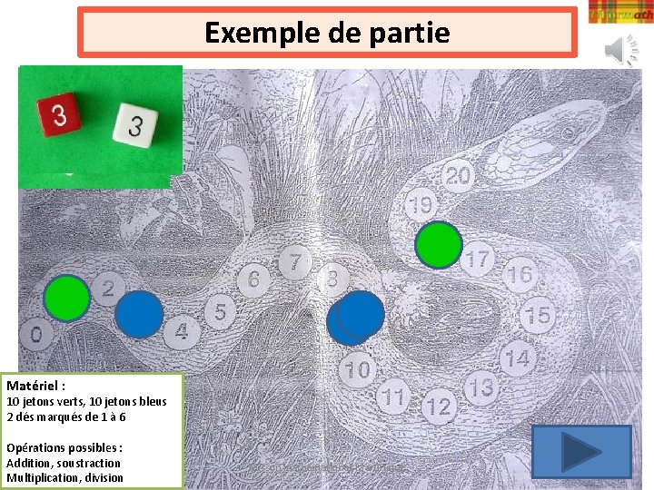 Exemple de partie Matériel : 10 jetons verts, 10 jetons bleus 2 dés marqués