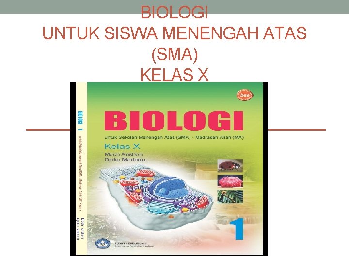 BIOLOGI UNTUK SISWA MENENGAH ATAS (SMA) KELAS X 